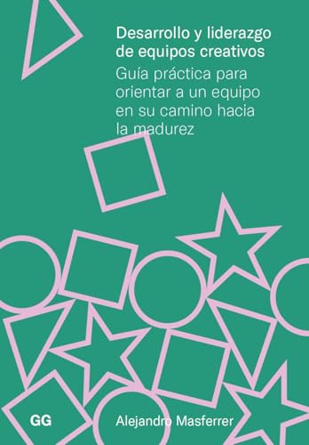 Desarrollo y liderazgo de equipos creativos: Guia práctica para orientar a un equipo en su camino hacia la madurez Desarrollo y liderazgo de equipos creativos: Guia práctica para orientar a un equipo en su camino hacia la madurez von Editorial GG, SL