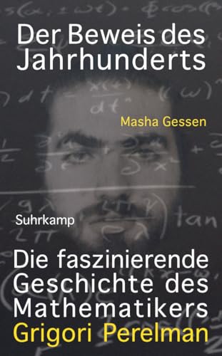 Der Beweis des Jahrhunderts: Die faszinierende Geschichte des Mathematikers Grigori Perelman (suhrkamp taschenbuch)