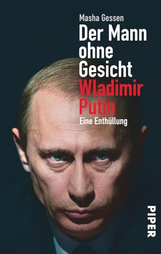 Der Mann ohne Gesicht: Wladimir Putin - Eine Enthüllung von Piper Verlag GmbH