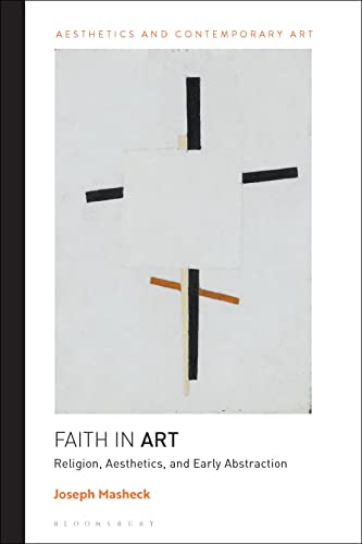 Faith in Art: Religion, Aesthetics, and Early Abstraction (Aesthetics and Contemporary Art) von Bloomsbury Academic