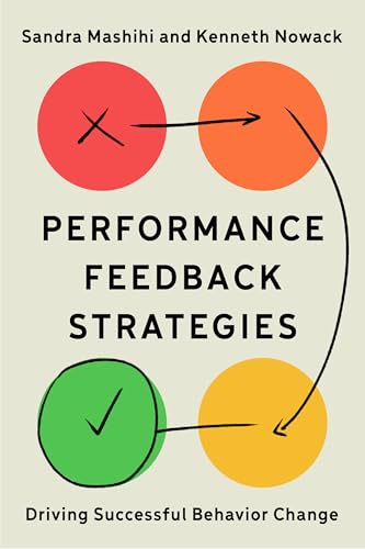 Performance Feedback Strategies: Driving Successful Behavior Change Performance Feedback Strategies: Driving Successful Behavior Change von Association for Talent Development