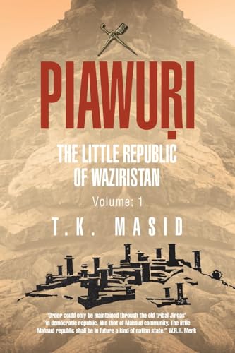 PIAWURI: THE LITTLE REPUBLIC Of WAZIRISTAN: THE LITTLE REPUBLIC Of WAZIRISTAN: 'Order could only be maintained through the old tribal Jirgas' "in ... future a kind of nation state." W.R.H. Merk von AuthorHouse UK