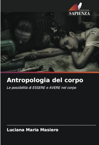 Antropologia del corpo: Le possibilità di ESSERE e AVERE nel corpo von Edizioni Sapienza