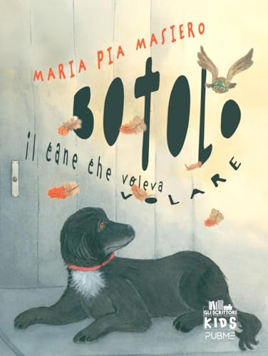 Botolo - Il cane che voleva volare: (Collana Gli scrittori della porta accanto KIDS - PubMe) von Independently published