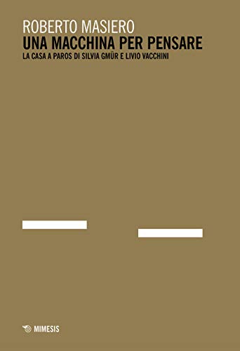 Una macchina per pensare. La casa a Paros di Silvia Gmür e Livio Vacchini. Ediz. italiana e inglese (Mimesis) von Mimesis