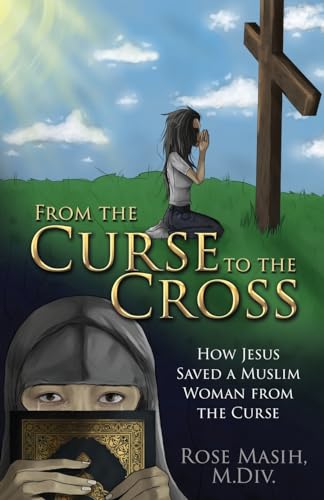 From the Curse to the Cross: How Jesus Saved a Muslim Woman from the Curse von Word Alive Press