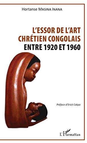 Essor de l'art chrétien congolais: Entre 1920 et 1960 von L'HARMATTAN