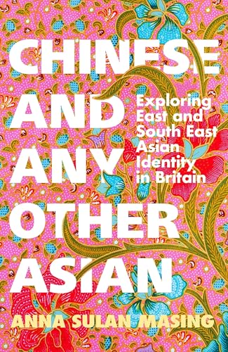 Chinese and Any Other Asian: Exploring East and South East Asian Identity in Britain von W&N