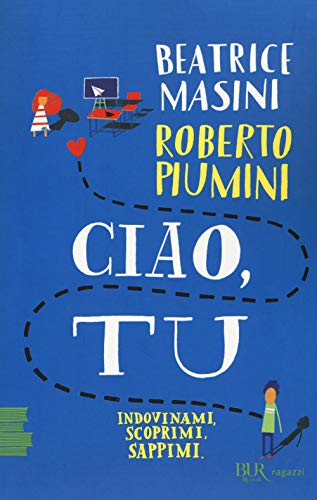 Ciao, tu. Indovinami, scoprimi, sappimi (BUR Ragazzi Verdi) von Rizzoli