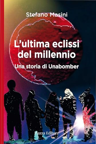 L'ultima eclissi del millennio. Una storia di unabomber (I sorrisi del leone) von Piazza Editore