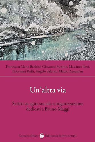 Un'altra via. Scritti su agire sociale e organizzazione dedicati a Bruno Maggi (Biblioteca di testi e studi) von Carocci