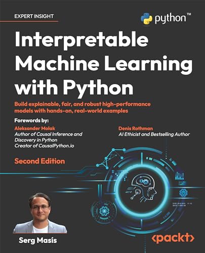 Interpretable Machine Learning with Python: Build explainable, fair, and robust high-performance models with hands-on, real-world examples Interpretable Machine Learning with Python: Build explainable, fair, and robust high-performance models with hands-on, real-world examples von Packt Publishing