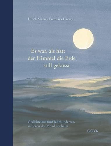 Es war als hätt der Himmel die Erde still geküsst: Gedichte aus fünf Jahrhunderten, in denen der Mond erscheint