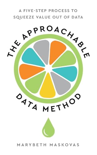 The Approachable Data Method: A Five-Step Process To Squeeze Value Out Of Data The Approachable Data Method: A Five-Step Process To Squeeze Value Out Of Data von Indie Books International