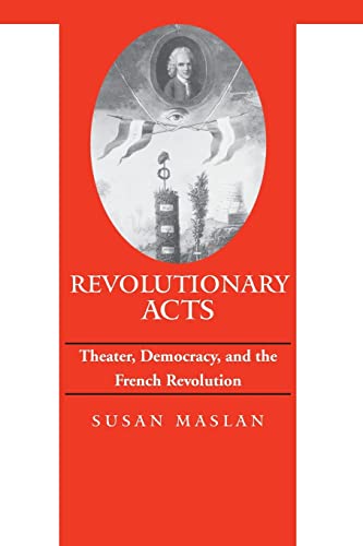 Revolutionary Acts: Theater, Democracy, and the French Revolution (Parallax: Re-visions of Culture and Society) von Johns Hopkins University Press