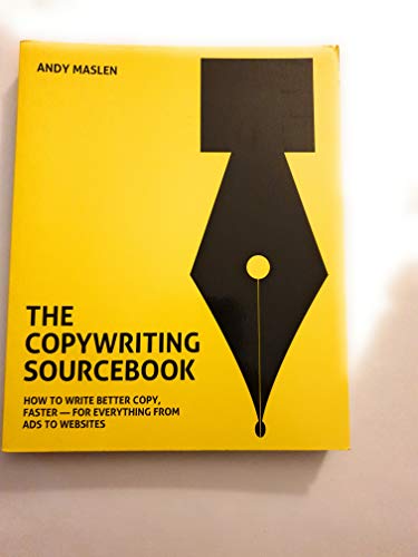 The Copywriting Sourcebook: How to Write Better Copy, Faster - For Everything from Ads to Websites