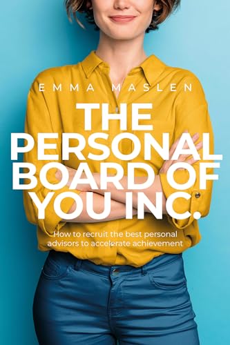 The Personal Board of You Inc.: How to recruit the best personal advisors to accelerate achievement von Rethink Press