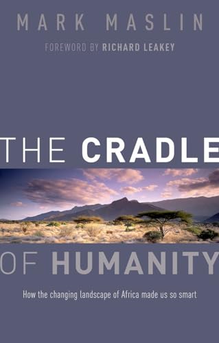 The Cradle of Humanity: How the changing landscape of Africa made us so smart. Forew. by Richard Leaky