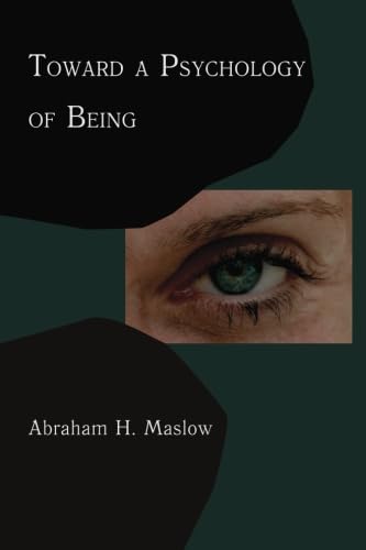 Toward A Psychology of Being: Reprint of 1962 Edition First Edition Toward A Psychology of Being: Reprint of 1962 Edition First Edition