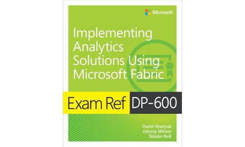 Exam Ref DP-600 Implementing Analytics Solutions Using Microsoft Fabric