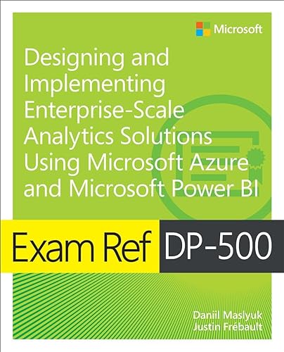 Exam Ref DP-500 Designing and Implementing Enterprise-Scale Analytics Solutions Using Microsoft Azure and Microsoft Power BI von Addison Wesley