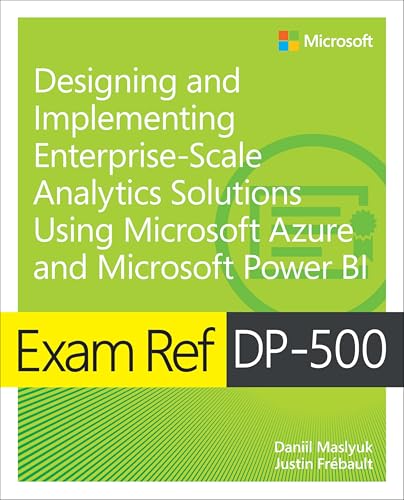 Exam Ref DP-500 Designing and Implementing Enterprise-Scale Analytics Solutions Using Microsoft Azure and Microsoft Power BI von Addison Wesley