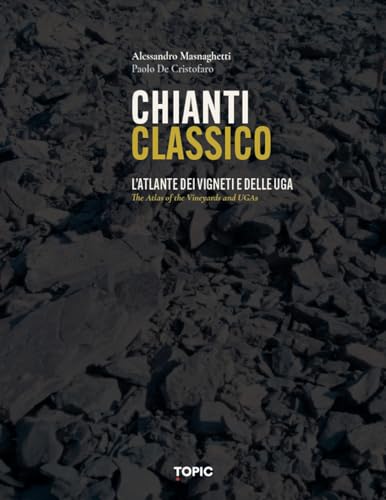 Chianti classico. L'atlante dei vigneti e delle UGA von Topic