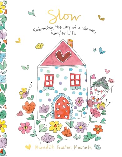 Slow: Embracing the Joy of a Slower, Simpler Life Slow: Embracing the Joy of a Slower, Simpler Life