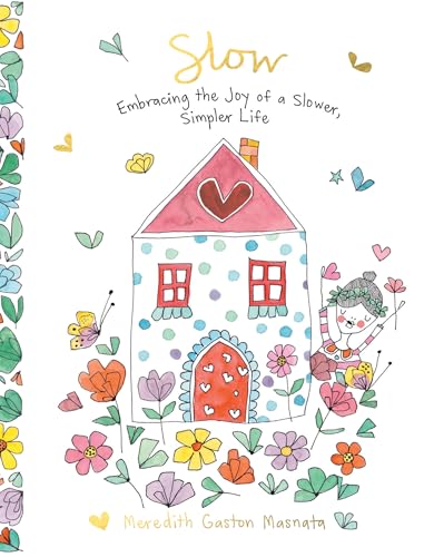 Slow: Embracing the Joy of a Slower, Simpler Life Slow: Embracing the Joy of a Slower, Simpler Life