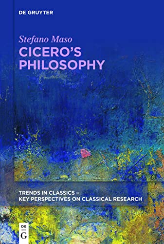 Cicero’s Philosophy (Trends in Classics - Key Perspectives on Classical Research, 3) von de Gruyter