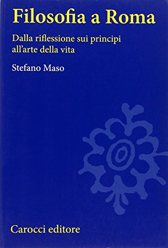 Filosofia a Roma. La riflessione sui principi e l'arte della vita (Studi superiori) von Carocci