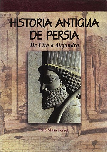 Historia antigua de Persia : de Ciro a Alejandro (Dstoria Antigua, Band 2)