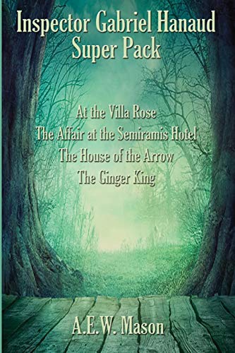 Inspector Gabriel Hanaud Super Pack: At the Villa Rose, The Affair at the Semiramis Hotel, The House of the Arrow, and The Ginger King (Positronic Super Pack, Band 39) von Positronic Publishing