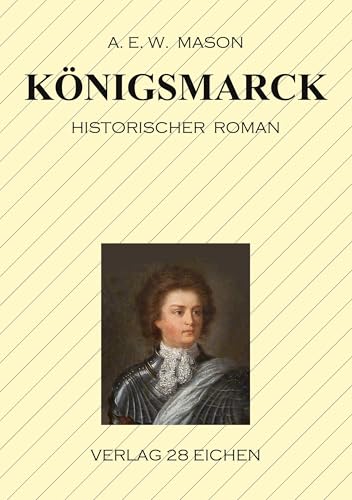 Königsmarck: Historischer Roman Königsmarck: Historischer Roman von Verlag 28 Eichen