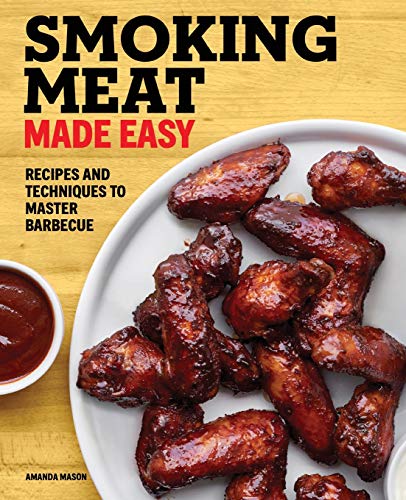 Smoking Meat Made Easy: Recipes and Techniques to Master Barbecue von Rockridge Press