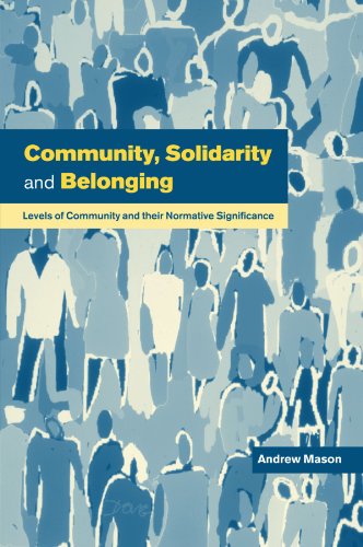 Community, Solidarity and Belonging: Levels of Community and their Normative Significance von Cambridge University Press