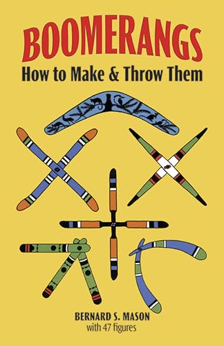 Boomerangs: How to Make Them and Throw Them: How to Make and Throw Them (Dover Crafts: Dolls & Toys)