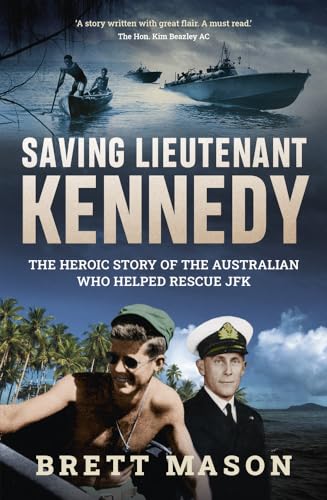 Saving Lieutenant Kennedy: The Heroic Story of the Australian Who Helped Rescue JFK von NewSouth Publishing