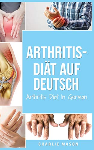 Arthritis-Diät Auf Deutsch/ Arthritis Diet In German: Entzündungshemmende Diät zur Linderung von Arthritis-Schmerzen von Tilcan Group Limited