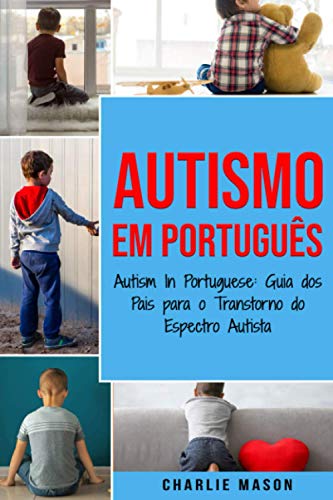 Autismo Em português/ Autism In Portuguese: Guia dos Pais para o Transtorno do Espectro Autista von Independently published