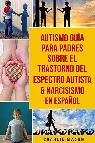 Autismo Guía Para Padres Sobre El Trastorno Del Espectro Autista & Narcisismo En Español Autismo Guía Para Padres Sobre El Trastorno Del Espectro Autista & Narcisismo En Español