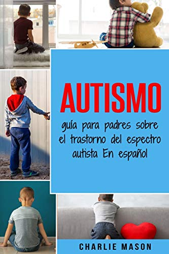 Autismo: guía para padres sobre el trastorno del espectro autista En español