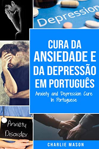 Cura da Ansiedade e da Depressão Em português/ Anxiety and Depression Cure In Portuguese