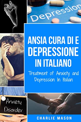 Cura di Ansia e Depressione In italiano/ Treatment of Anxiety and Depression In Italian von Independently published