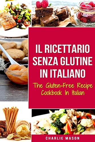 Il Ricettario Senza Glutine In Italiano/ The Gluten Free Cookbook In Italian Il Ricettario Senza Glutine In Italiano/ The Gluten Free Cookbook In Italian