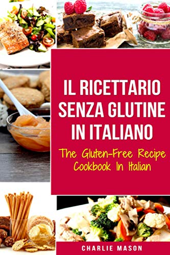 Il Ricettario Senza Glutine In Italiano/ The Gluten Free Cookbook In Italian Il Ricettario Senza Glutine In Italiano/ The Gluten Free Cookbook In Italian von Independently published