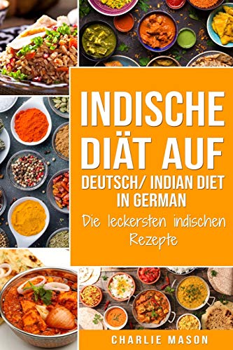 Indische Diät Auf Deutsch/ Indian diet In German: Die leckersten indischen Rezepte Indische Diät Auf Deutsch/ Indian diet In German: Die leckersten indischen Rezepte