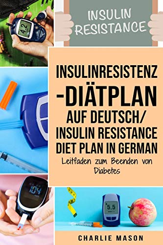 Insulinresistenz-Diätplan Auf Deutsch/ Insulin resistance diet plan In German: Leitfaden zum Beenden von Diabetes Insulinresistenz-Diätplan Auf Deutsch/ Insulin resistance diet plan In German: Leitfaden zum Beenden von Diabetes von Independently Published