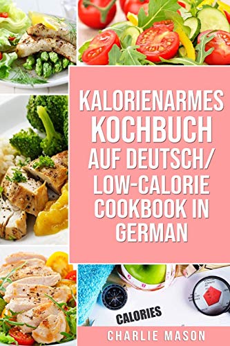 Kalorienarmes Kochbuch Auf Deutsch/ Low-calorie Cookbook In German Kalorienarmes Kochbuch Auf Deutsch/ Low-calorie Cookbook In German von Independently Published