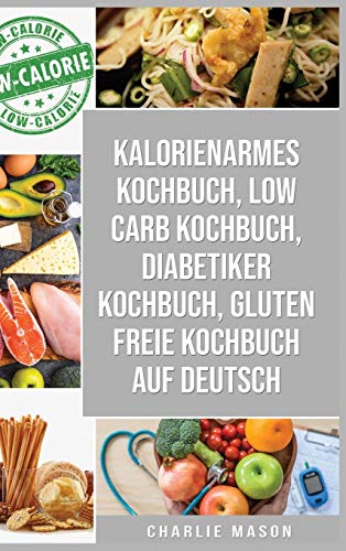 Kalorienarmes Kochbuch & Low Carb Kochbuch & Diabetiker Kochbuch & Gluten Freie Kochbuch Auf Deutsch von Tilcan Group Limited
